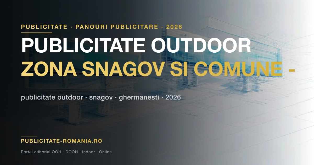 Publicitate outdoor zona Snagov si comunele Ilfov - formate si oportunitati 2026